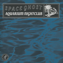 Load image into Gallery viewer, SPACE GHOST - "Aquarium Nightclub" LP