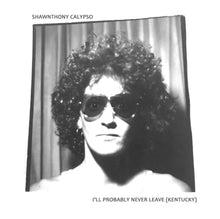 Load image into Gallery viewer, SHAWNTHONY CALYPSO - "I'll Probably Never Leave (Kentucky)" LP