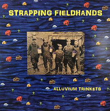 Load image into Gallery viewer, STRAPPING FIELDHANDS - "Alluvium Trinkets" LP