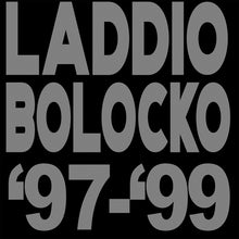Load image into Gallery viewer, LADDIO BOLOCKO - "'97 - '99" 3xLP