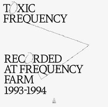 Load image into Gallery viewer, TOXIC FREQUENCY - "Frequency Farm 1993-1994" LP