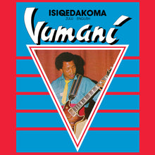 Load image into Gallery viewer, VUMANI - "Isiqedakoma" LP