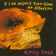Load image into Gallery viewer, EMILY ROBB - &quot;If I Am Misery Then Give Me Affection&quot; LP
