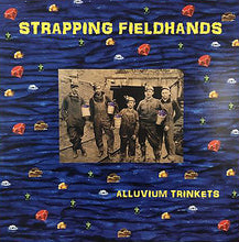 Load image into Gallery viewer, STRAPPING FIELDHANDS - &quot;Alluvium Trinkets&quot; LP

