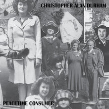 Load image into Gallery viewer, CHRISTOPHER ALAN DURHAM - &quot;Peacetime Consumer&quot; 7&quot;
