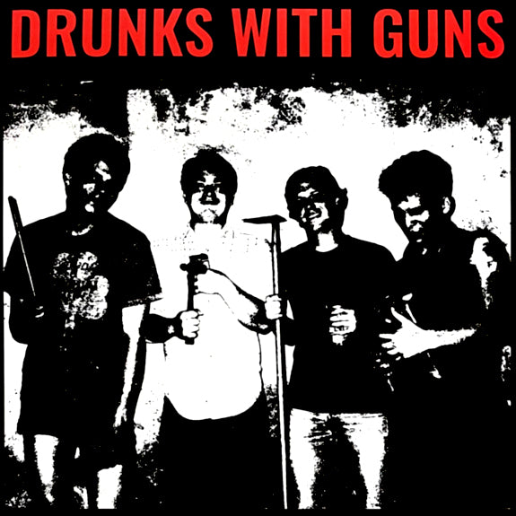 DRUNKS WITH GUN - 