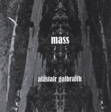 Load image into Gallery viewer, ALASTAIR GALBRAITH - &quot;Mass&quot; CD
